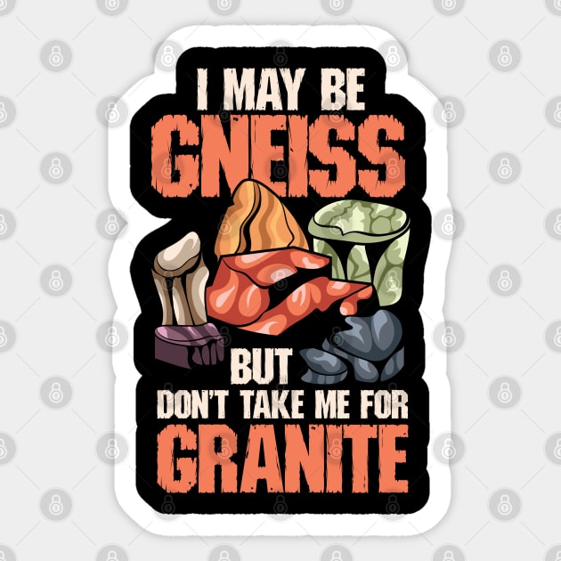 I May Be Gneiss But Don't Take Me For Granite Sticker by maxdax